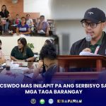 CSWDO MAS INILAPIT PA ANG SERBISYO SA MGA TAGA BARANGAY